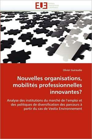 Nouvelles organisations, mobilités professionnelles innovantes? de Olivier Guiraudie