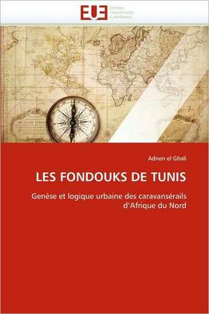 Les Fondouks de Tunis de Adnen el Ghali