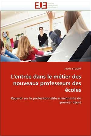 L'Entree Dans Le Metier Des Nouveaux Professeurs Des Ecoles: Mesure Et Applications de Alexia STUMPF