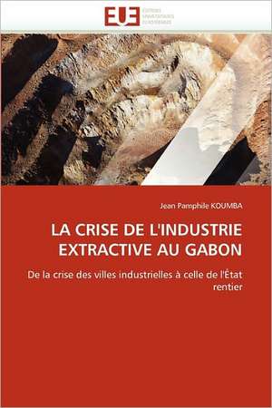 La Crise de L'Industrie Extractive Au Gabon: Evaluation de La Dosimetrie Des Extremites de Jean Pamphile KOUMBA