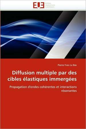 Diffusion multiple par des cibles élastiques immergées de Pierre-Yves Le Bas