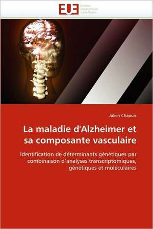 La maladie d'Alzheimer et sa composante vasculaire de Julien Chapuis