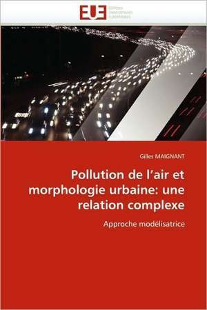 Pollution de L'Air Et Morphologie Urbaine: Une Relation Complexe de Gilles MAIGNANT