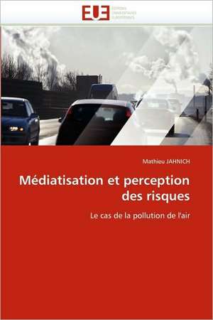 Médiatisation et perception des risques de Mathieu JAHNICH