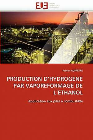 PRODUCTION D''HYDROGENE PAR VAPOREFORMAGE DE L''ETHANOL de Fabien Auprêtre