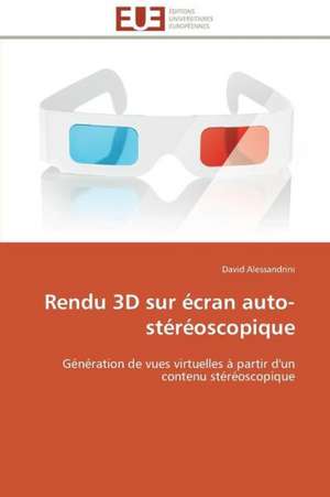 Rendu 3D Sur Ecran Auto-Stereoscopique: Une Approche de Construction D''Applications de David Alessandrini