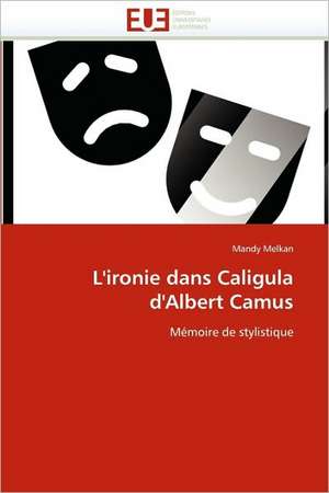 L'ironie dans Caligula d'Albert Camus de Mandy Melkan