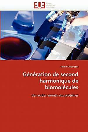 Génération de second harmonique de biomolécules de Julien Duboisset