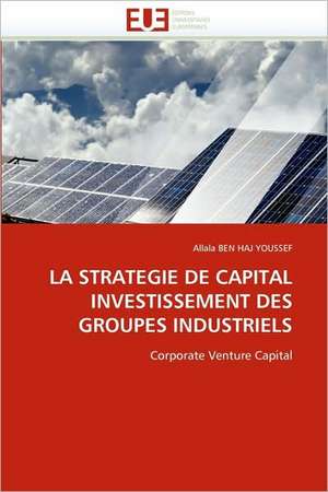 La Strategie de Capital Investissement Des Groupes Industriels: Mieux Gerer Les Systemes Educatifs de Allala BEN HAJ YOUSSEF