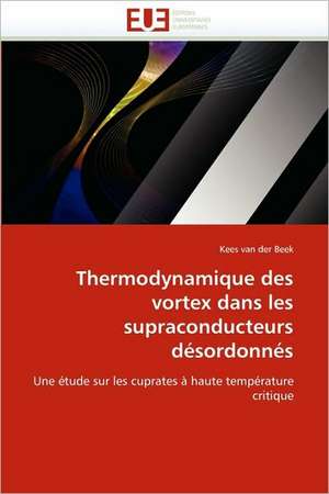 Thermodynamique des vortex dans les supraconducteurs désordonnés de Kees van der Beek