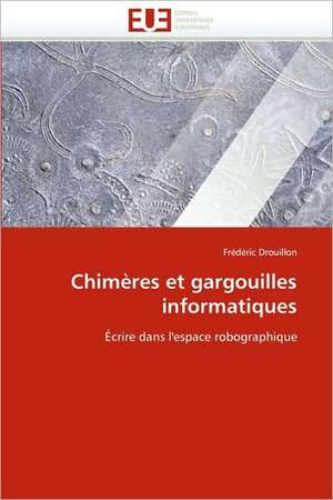 Chimeres Et Gargouilles Informatiques: Independance Ou Correspondance de Frédéric Drouillon