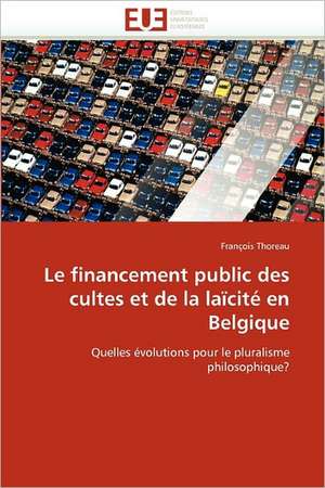 Le financement public des cultes et de la laïcité en Belgique de François Thoreau