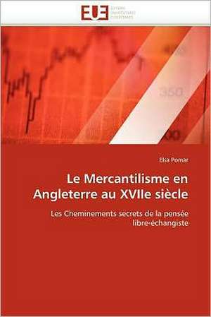 Le Mercantilisme En Angleterre Au Xviie Siecle: Etudes Invivo, Invitro Et Moleculaire de Elsa Pomar