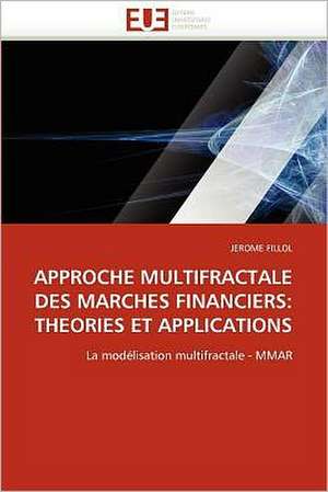 Approche Multifractale Des Marches Financiers: Theories Et Applications de JEROME FILLOL