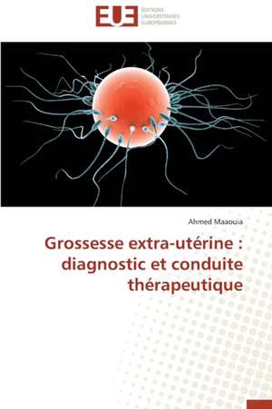 Grossesse Extra-Uterine: Diagnostic Et Conduite Therapeutique de Ahmed Maaouia