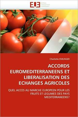 Accords Euromediterraneens Et Liberalisation Des Echanges Agricoles de Charlotte EMLINGER