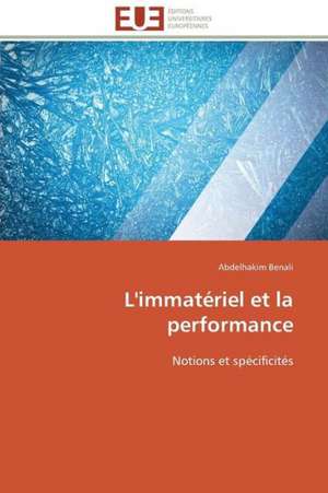 L'Immateriel Et La Performance: Diagnostic Et Conduite Therapeutique de Abdelhakim Benali