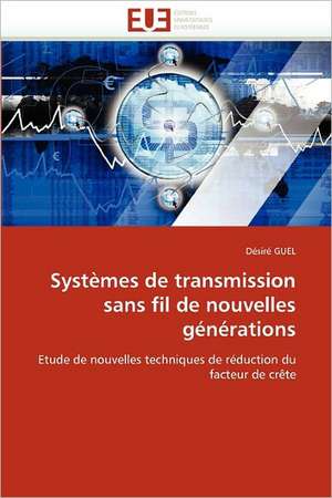 Systemes de Transmission Sans Fil de Nouvelles Generations: Enjeux Financiers Et Manageriaux de Désiré GUEL