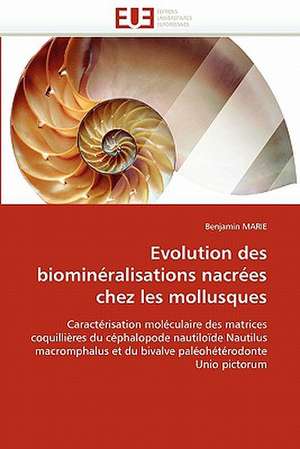 Evolution Des Biomineralisations Nacrees Chez Les Mollusques: Entre Equite Et Efficience de Benjamin MARIE