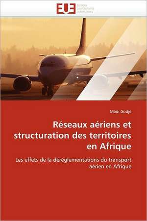 RESEAUX AERIENS ET STRUCTURATION DES TERRITOIRES EN AFRIQUE de Madi Godjé