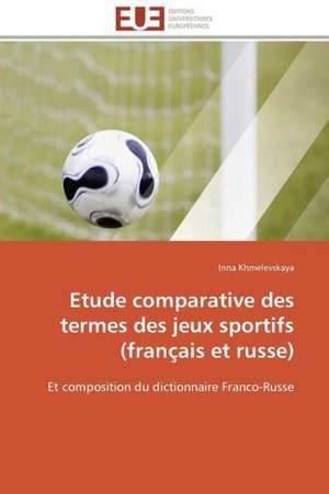 Etude Comparative Des Termes Des Jeux Sportifs (Francais Et Russe): Representations Reciproques de Inna Khmelevskaya