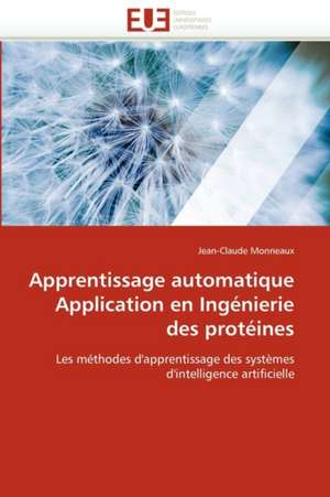 Apprentissage Automatique Application En Ingenierie Des Proteines: Synthese Organique Et Proprietes Physicochimiques de Jean-Claude Monneaux