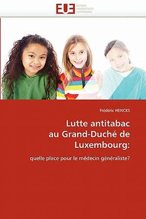 Lutte Antitabac Au Grand-Duche de Luxembourg: Essai D'Analyse Structurale de Frédéric HENCKS