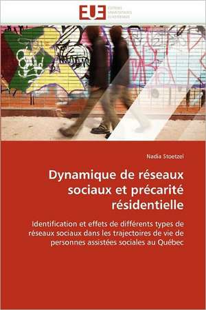 Dynamique de Reseaux Sociaux Et Precarite Residentielle: Essai D'Analyse Structurale de Nadia Stoetzel