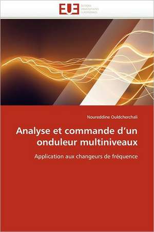 Analyse et commande d''un onduleur multiniveaux de Noureddine Ouldcherchali