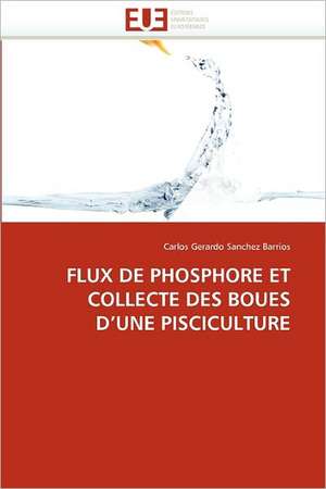 Flux de Phosphore Et Collecte Des Boues D Une Pisciculture de Carlos Gerardo Sanchez Barrios