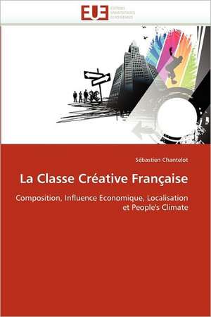 La Classe Creative Francaise: de La Propriete A L''Application de Sébastien Chantelot