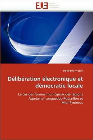 Deliberation Electronique Et Democratie Locale: de La Propriete A L''Application de Stéphanie Wojcik