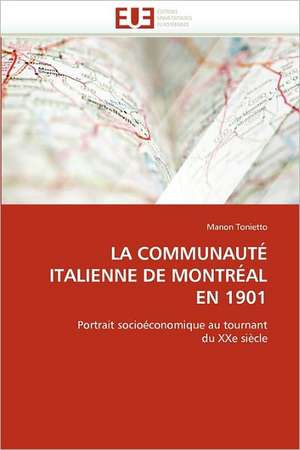 La Communaute Italienne de Montreal En 1901: de La Propriete A L''Application de Manon Tonietto