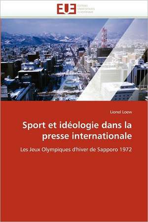 Sport Et Ideologie Dans La Presse Internationale: de La Propriete A L''Application de Lionel Loew