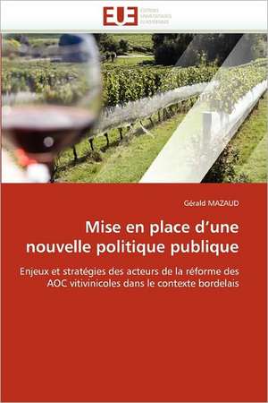 Mise En Place D''Une Nouvelle Politique Publique: de La Propriete A L''Application de Gérald MAZAUD