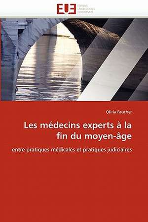 Les médecins experts à la fin du moyen-âge de Olivia Faucher