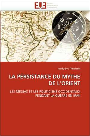 La Persistance Du Mythe de L''Orient: Etude Comparee France Thailande de Marie-Eve Therriault