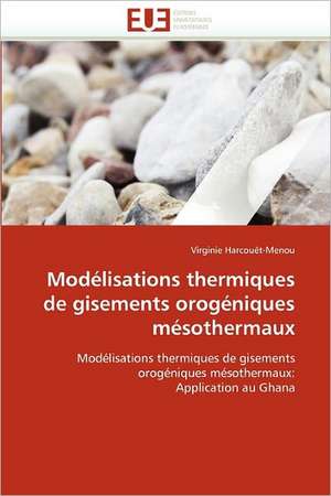 Modélisations thermiques de gisements orogéniques mésothermaux de Virginie Harcouët-Menou