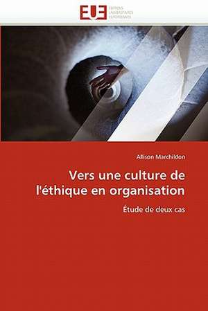 Vers une culture de l'éthique en organisation de Allison Marchildon