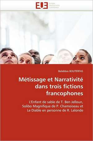 Metissage Et Narrativite Dans Trois Fictions Francophones: Une Communaute Composite, Une Ecole Plurilingue de Belabbas BOUTERFAS