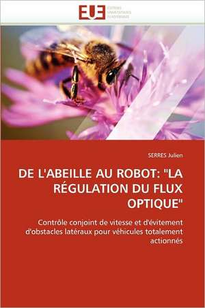 de L'Abeille Au Robot: La Regulation Du Flux Optique de SERRES Julien