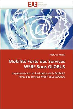 Mobilité Forte des Services WSRF Sous GLOBUS de Afef Jmal Maâlej