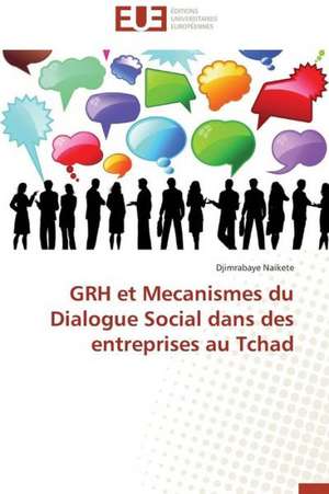 Grh Et Mecanismes Du Dialogue Social Dans Des Entreprises Au Tchad: Gravite Newtonienne Et Gravite Modifiee de Djimrabaye Naikete