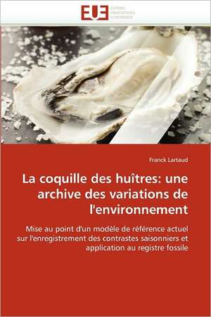 La coquille des huîtres: une archive des variations de l'environnement de Franck Lartaud