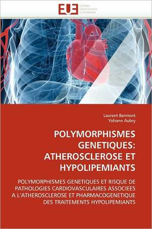 Polymorphismes Genetiques: Atherosclerose Et Hypolipemiants de Laurent Bermont