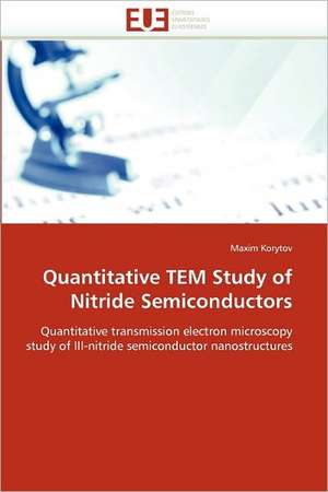 Quantitative TEM Study of Nitride Semiconductors de Maxim Korytov