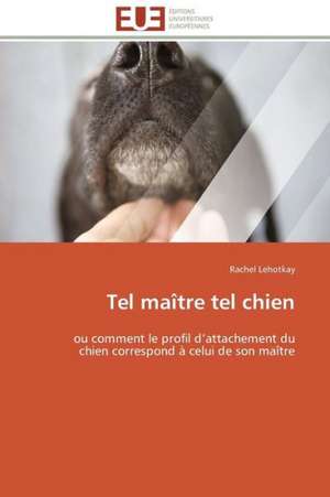 Tel Maitre Tel Chien: Temps Reel Et Voisinages de Rachel Lehotkay