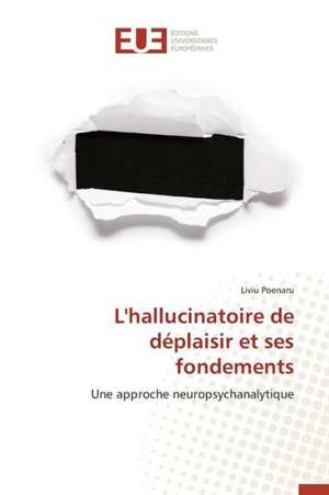 L'Hallucinatoire de Deplaisir Et Ses Fondements: Temps Reel Et Voisinages de Liviu Poenaru