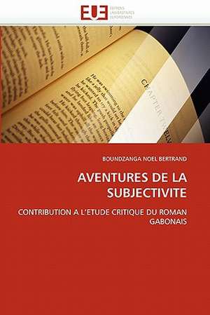 AVENTURES DE LA SUBJECTIVITE de Boundzanga Noel Bertrand