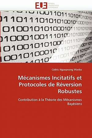 Mécanismes Incitatifs et Protocoles de Réversion Robustes de Cédric Nguepnang Wanko